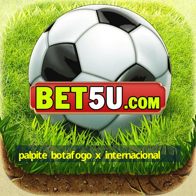 Palpite Botafogo X Internacional